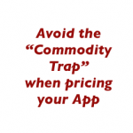Avoid the Commodity Trap when pricing your app