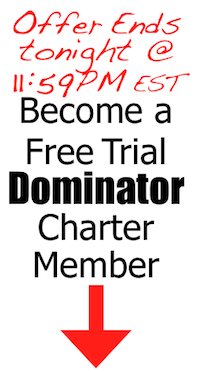 Offer Ends Tonight @ 11:59PM EST!! Become a Free Trial Dominator Charter Member