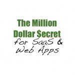 The Million Dollar Secret for SaaS and Web Apps