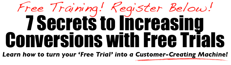 7 Secrets to Increasing Conversions with Free Trials Learn how to turn your ‘Free Trial’ into a Customer-Creating Machine!