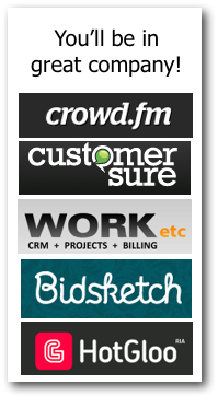 You'll be in Great Company! Crowd.fm, CustomerSure, WORKetc,Bidsketch,HotGloo