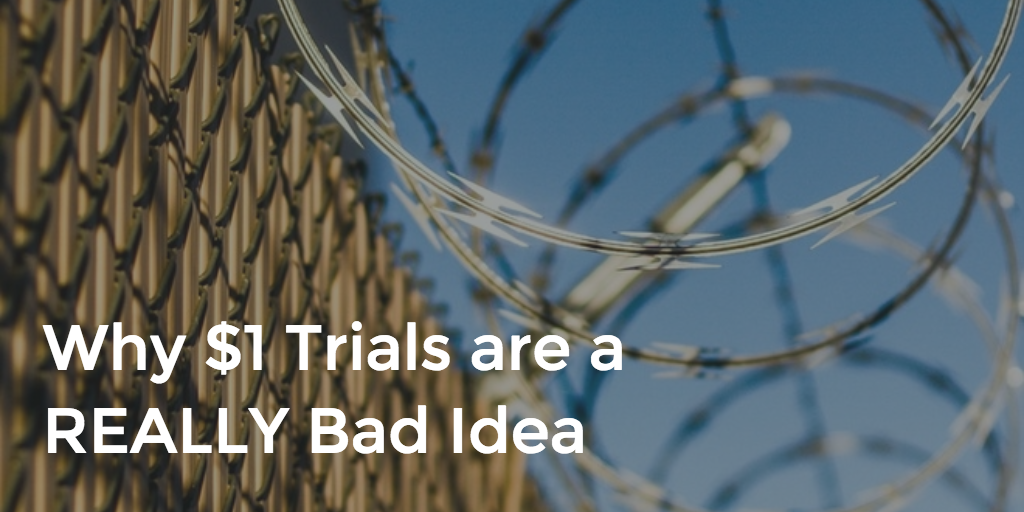 Why one dollar Trials are a REALLY Bad Idea