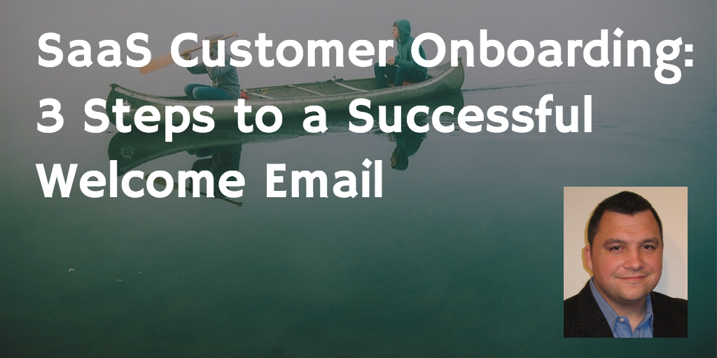 SaaS Customer Onboarding - 3 Steps to a Successful Welcome Email