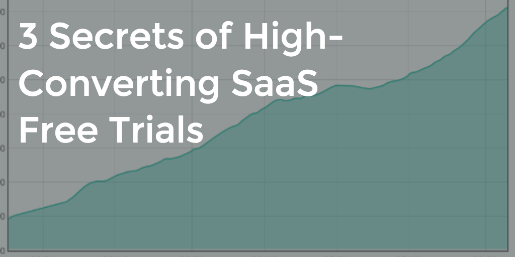 3 Secrets of High-Converting SaaS Free Trials