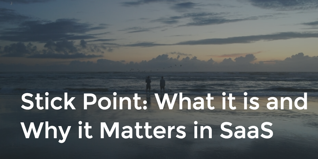 Stick Point - What it is and Why it Matters in SaaS