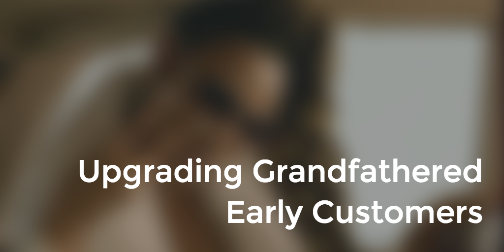 upgrading-grandfathered-early-customers