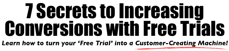 Become a Charter Member Today! 7 Secrets to Increasing Conversions with Free Trials - Turn your Free Trial into a Customer-Creating Machine
