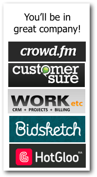 You'll be in Great Company! You'll be in Great Company! Crowd.fm, CustomerSure, WORKetc,Bidsketch,HotGloo