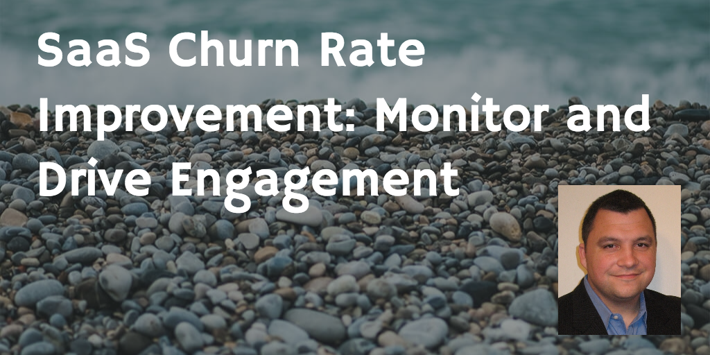 SaaS Churn Rate Improvement - Monitor and Drive Engagement