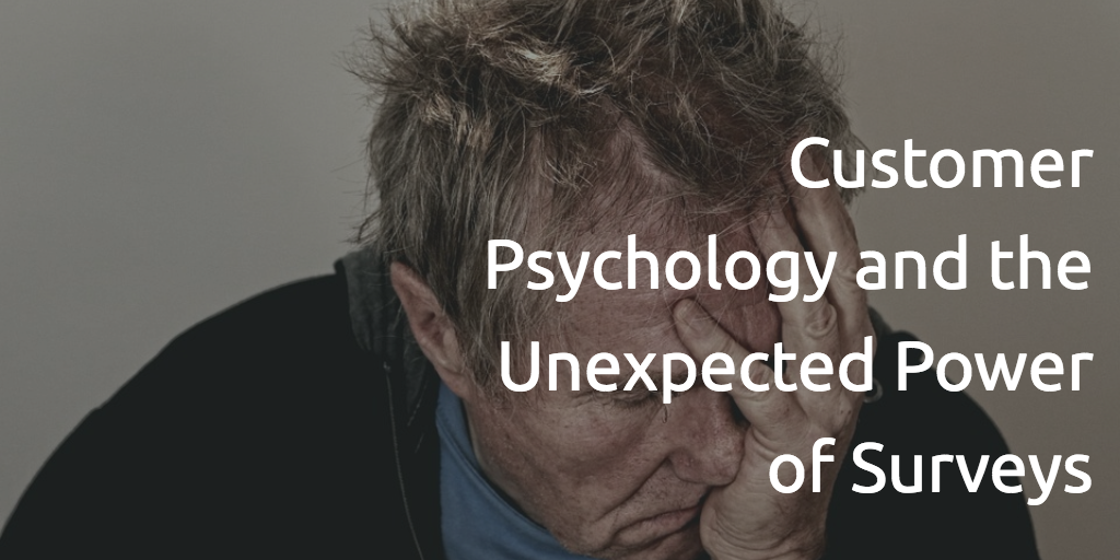 Customer Psychology and the Unexpected Power of Surveys