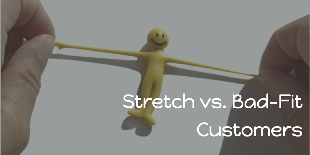 Stretch vs. Bad-Fit Customers