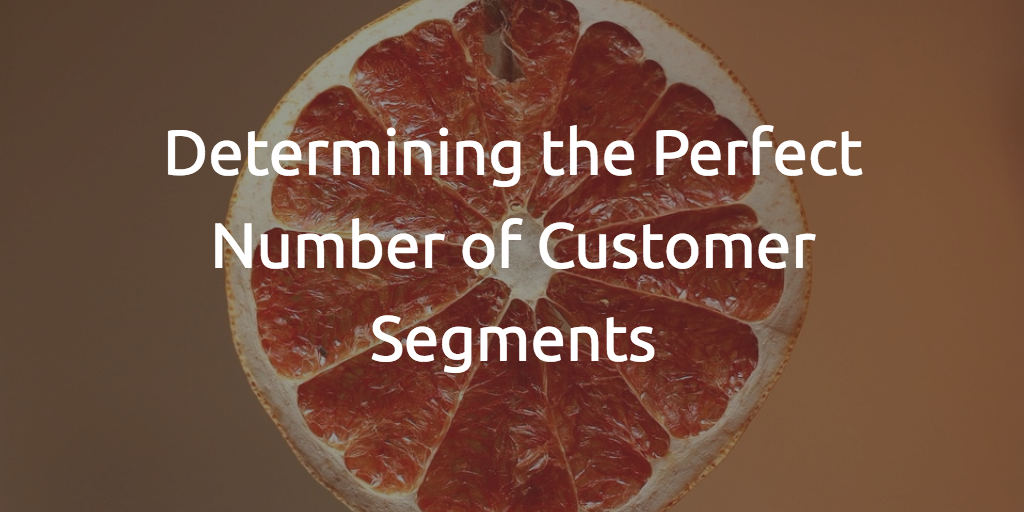 Determining the Perfect Number of Customer Segments