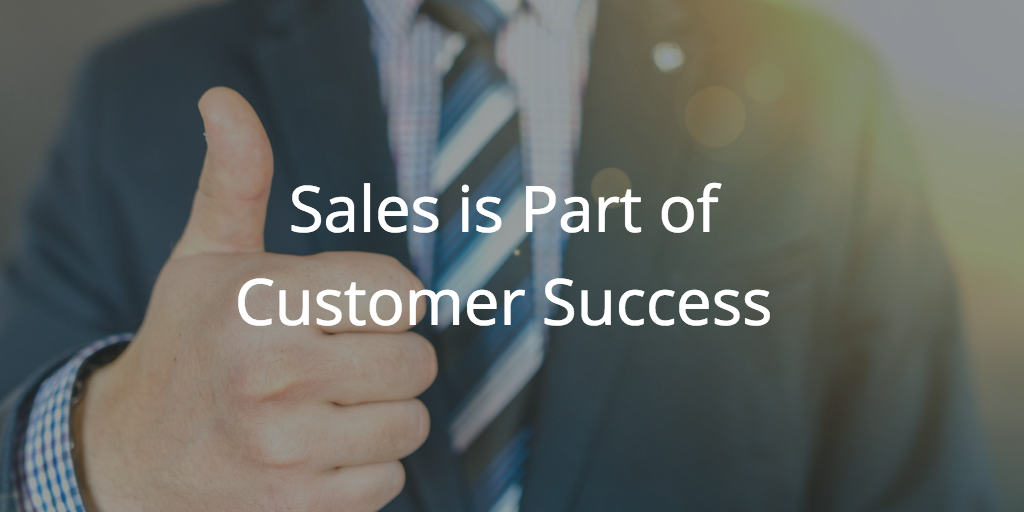 Customer Success And Sales Why The Latter Determines The Former
