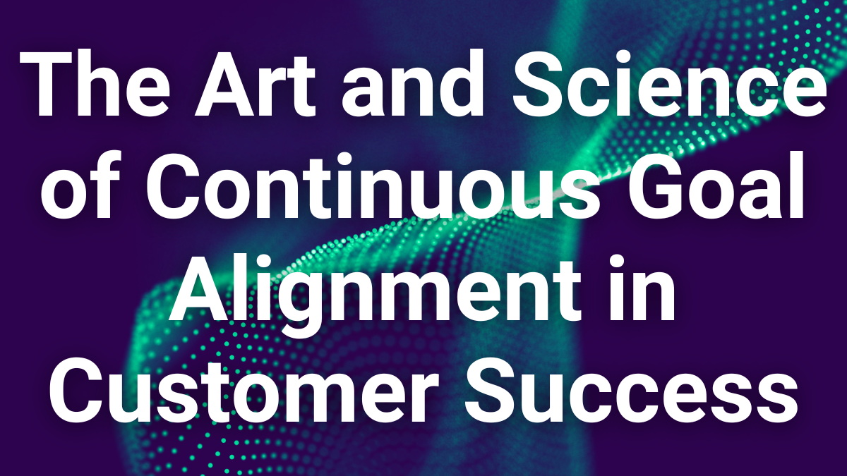 Continuous Goal Alignment in Customer Success
