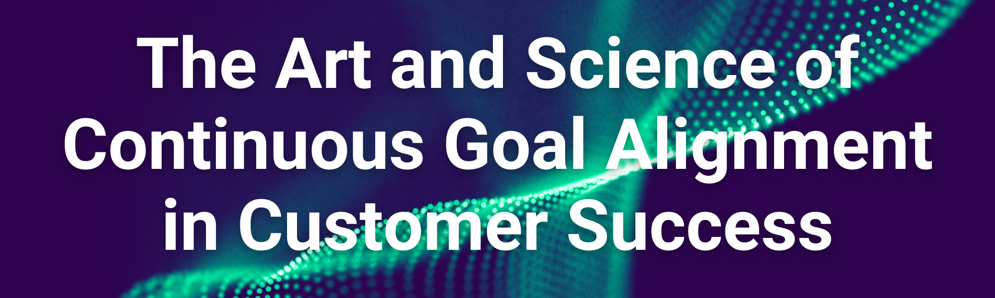 Continuous Goal Alignment in Customer Success